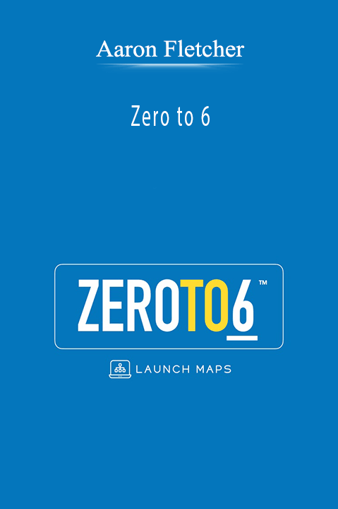 Aaron Fletcher’s Zero to 6 course teaches entrepreneurs how to scale their business to six figures.