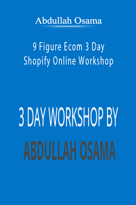 Abdullah Osama’s 9 Figure Ecom Shopify workshop teaches strategies to build and scale successful online stores.