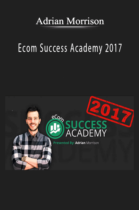 Adrian Morrison’s Ecom Success Academy 2017 teaches advanced strategies for building and scaling e-commerce businesses.