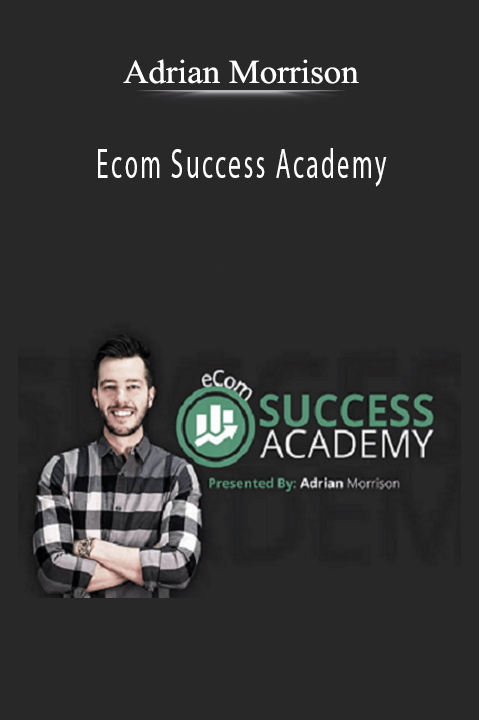 Adrian Morrison’s Ecom Success Academy teaches proven strategies for growing and automating e-commerce businesses.