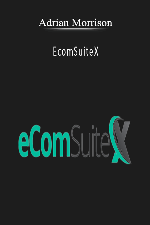 Adrian Morrison’s EcomSuiteX teaches advanced strategies for building and scaling successful e-commerce businesses.