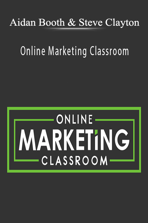 Aidan Booth and Steve Clayton’s Online Marketing Classroom teaches strategies to build and scale an online business.