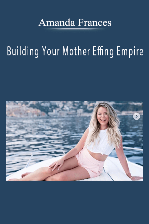 Amanda Frances’ Building Your Mother Effing Empire course empowers women entrepreneurs to create a life of wealth and freedom.