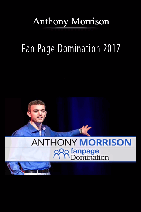 Anthony Morrison’s Fan Page Domination 2017 teaches how to grow and monetize your Facebook fan page.