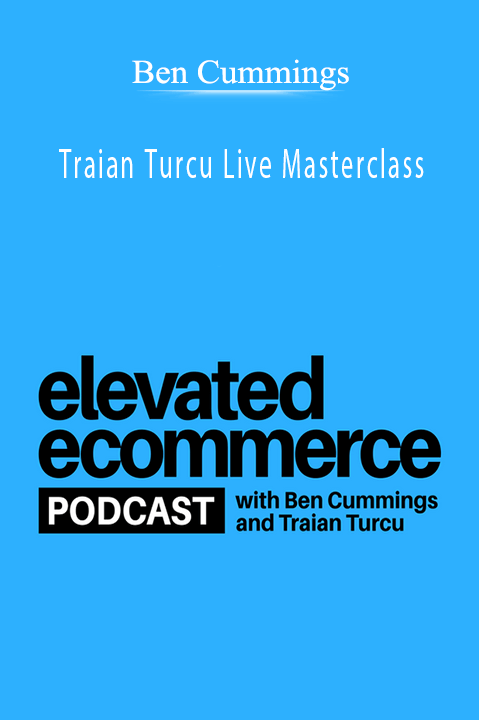 Ben Cummings and Traian Turcu teach advanced e-commerce strategies in their Live Masterclass.