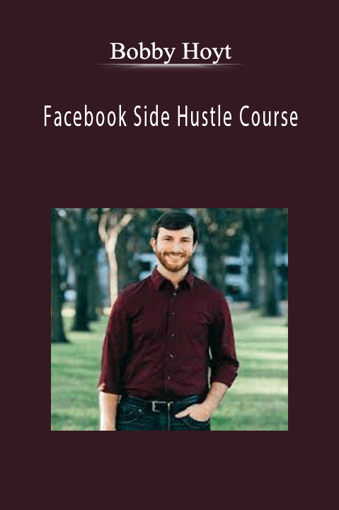 Bobby Hoyt’s Facebook Side Hustle Course teaches Facebook ad strategies for a profitable side business.
