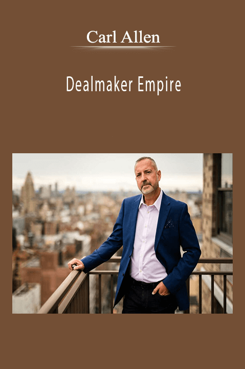 Carl Allen’s Dealmaker Empire teaches how to buy businesses with no upfront capital and grow through acquisitions.