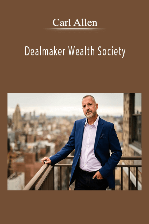 Carl Allen’s Dealmaker Wealth Society teaches business acquisition strategies for entrepreneurs.