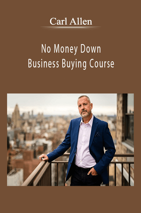 Carl Allen’s No Money Down Business Buying course teaches how to acquire businesses without upfront capital.