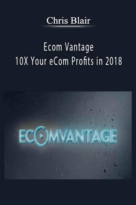 Chris Blair’s Ecom Vantage teaches strategies for scaling e-commerce businesses and multiplying profits.