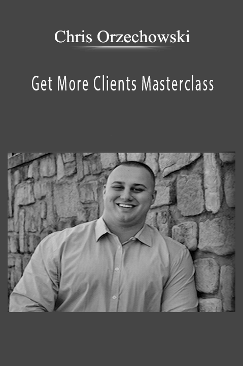 Chris Orzechowski’s Get More Clients Masterclass teaches strategies for client acquisition