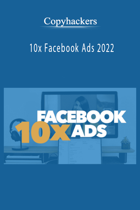 Copyhackers teaches how to create high-converting Facebook ads in 10x Facebook Ads 2022.