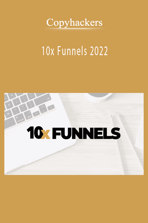 Copyhackers teaches entrepreneurs how to build and optimize high-converting sales funnels with 10x Funnels 2022.