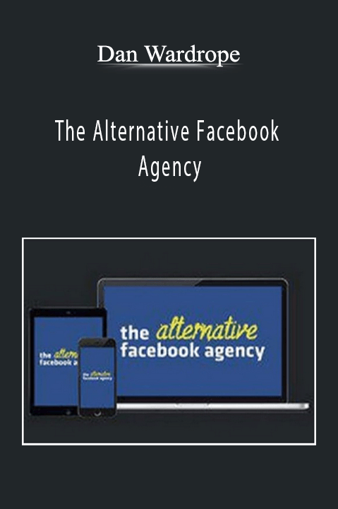 Dan Wardrope’s The Alternative Facebook Agency teaches innovative strategies for building a results-driven Facebook ad agency.