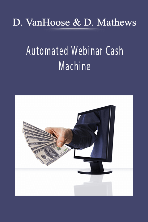 Automated Webinar Cash Machine by Dave VanHoose & Dustin Mathews teaches how to generate passive income through automated webinars.