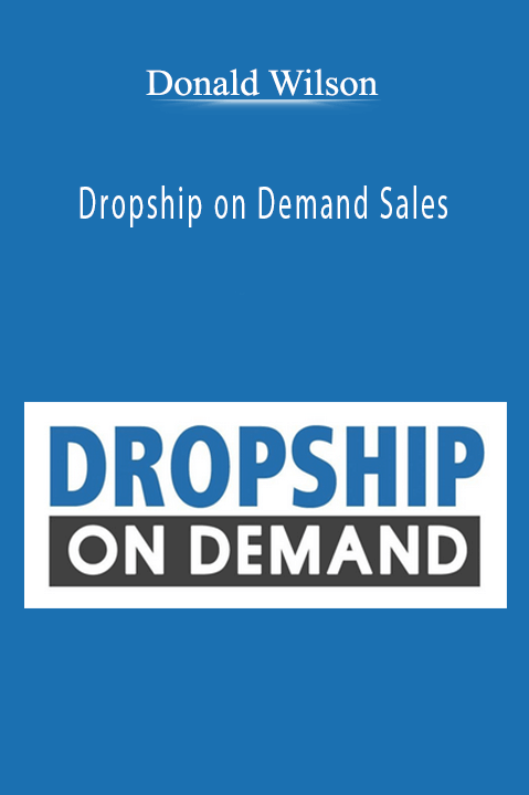 Donald Wilson’s Dropship on Demand Sales teaches how to build a scalable and automated dropshipping business.