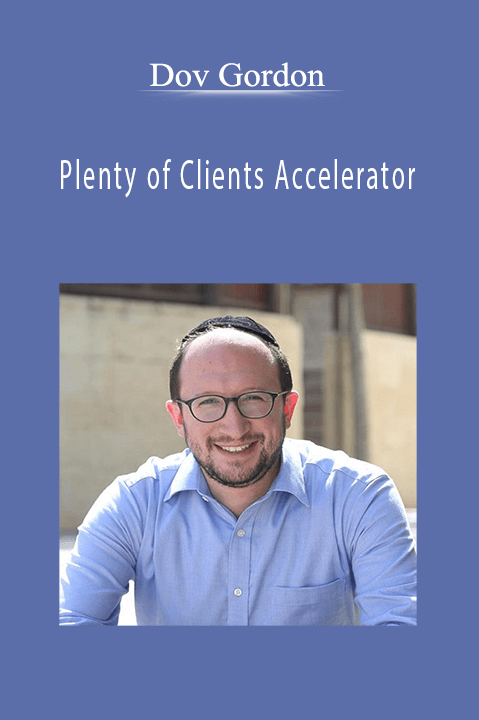Dov Gordon’s Plenty of Clients Accelerator teaches strategies for building a steady stream of clients.