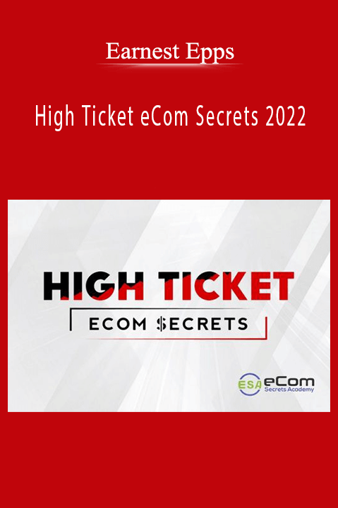 Earnest Epps' High Ticket eCom Secrets course offers strategies for boosting eCommerce success and profitability.