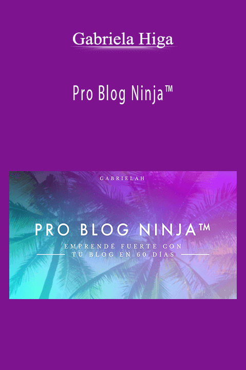 Gabriela Higa’s Pro Blog Ninja™ teaches bloggers how to create high-impact content