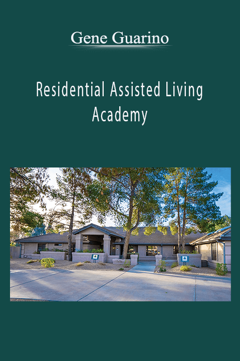 Gene Guarino’s Residential Assisted Living Academy teaches strategies for building a successful RAL business.