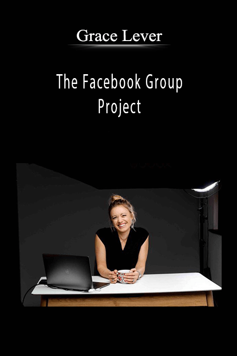 Grace Lever’s Facebook Group Project course teaches how to build and monetize engaged communities.