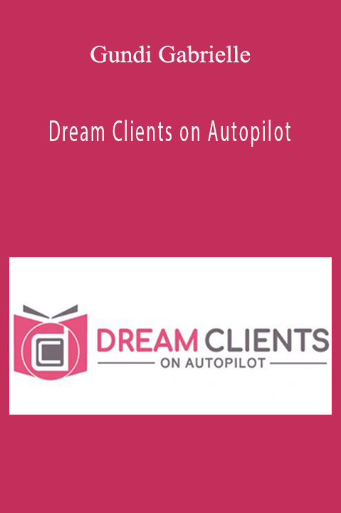 Gundi Gabrielle teaches entrepreneurs how to automate client acquisition in Dream Clients on Autopilot.