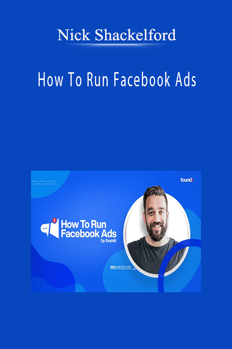Nick Shackelford’s How To Run Facebook Ads course teaches strategies for creating