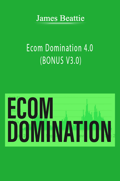 James Beattie’s Ecom Domination 4.0 teaches advanced strategies for scaling e-commerce businesses and optimizing stores.