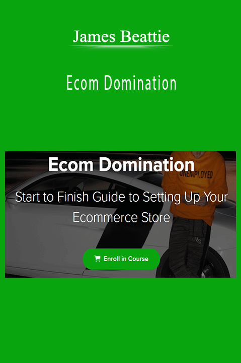 James Beattie’s Ecom Domination course teaches strategies for building a profitable online store and scaling e-commerce success.