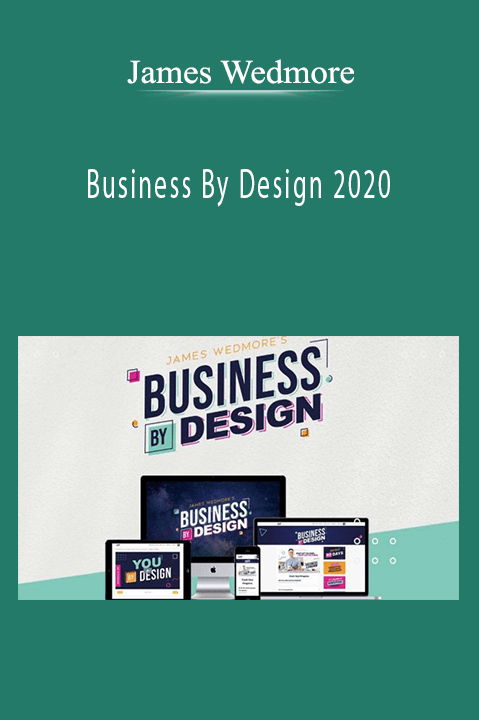 James Wedmore’s Business By Design 2020 teaches entrepreneurs how to build scalable