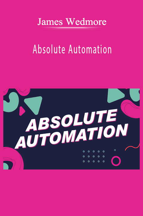 James Wedmore’s Absolute Automation course teaches business owners how to automate processes and scale operations.