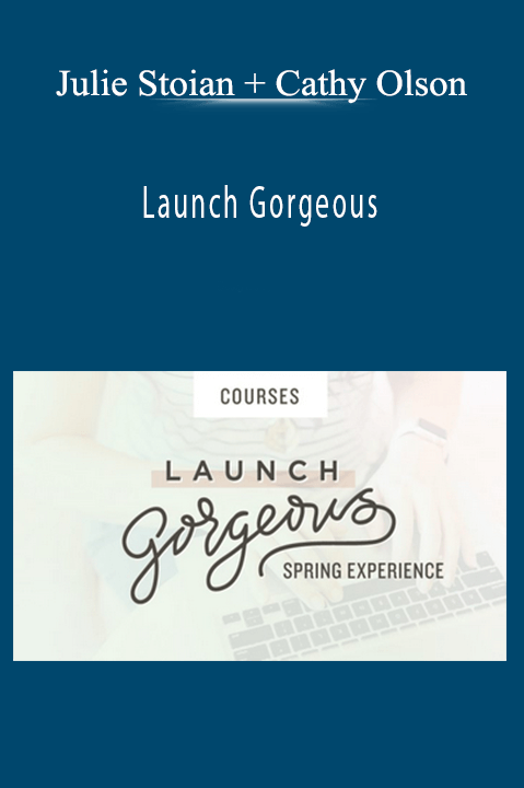 Julie Stoian and Cathy Olson’s Launch Gorgeous teaches how to create high-impact online launches.