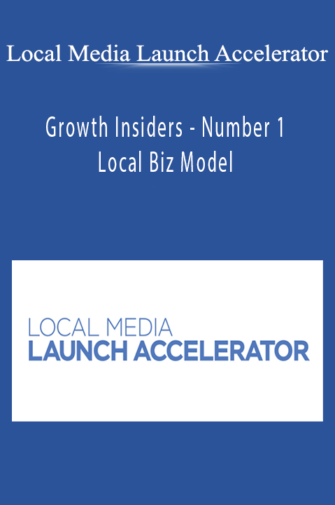 Growth Insiders Local Media Launch Accelerator teaches strategies to grow local businesses using media.