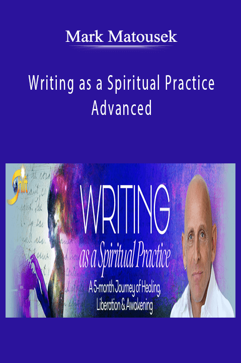 Mark Matousek’s Writing as a Spiritual Practice Advanced teaches techniques for using writing as a tool for spiritual growth and emotional healing.