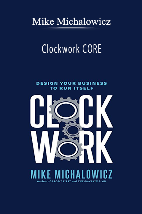 Mike Michalowicz’s Clockwork CORE teaches strategies to build self-sustaining