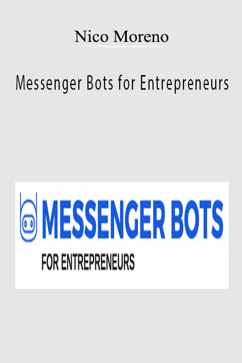 Nico Moreno’s course teaches entrepreneurs how to build and optimize Messenger Bots to automate business operations.