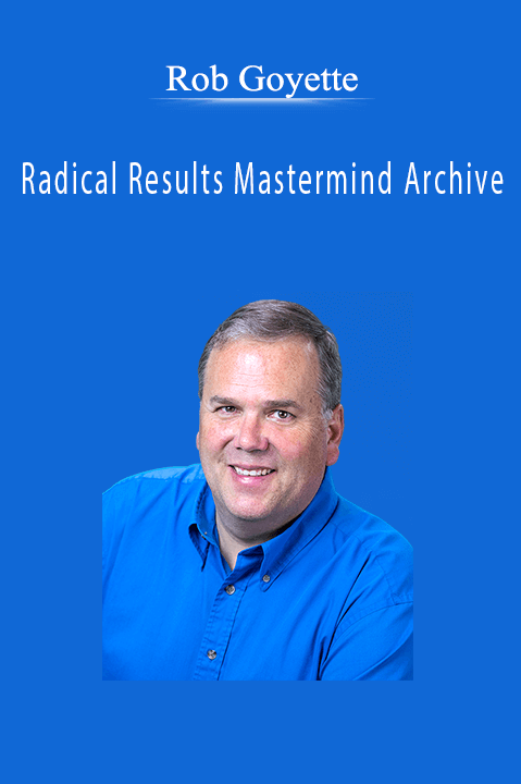 Rob Goyette teaches business growth strategies in the Radical Results Mastermind Archive.