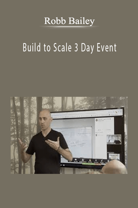 Robb Bailey’s Build to Scale 3 Day Event teaches entrepreneurs how to grow their business efficiently.