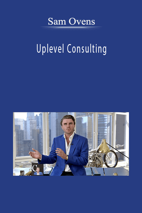 Sam Ovens' Uplevel Consulting course offers strategies for building and scaling a profitable consulting business.