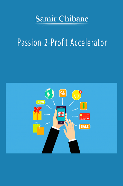 Samir Chibane’s Passion-2-Profit Accelerator teaches how to build and scale a profitable business.