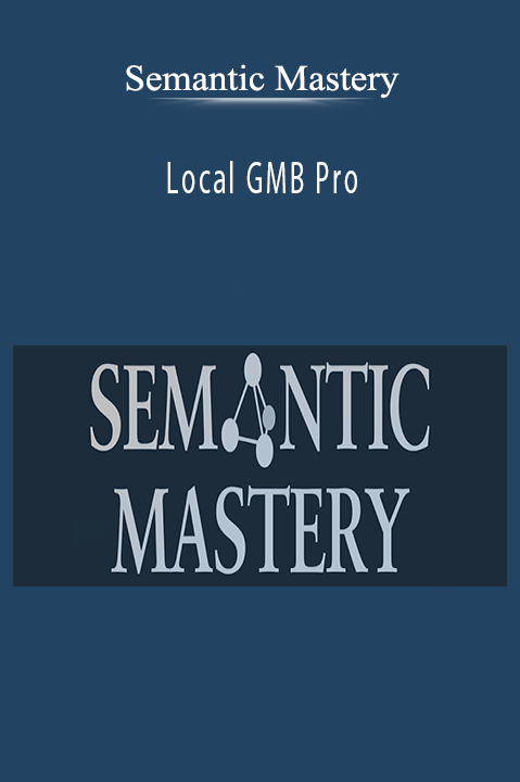 Semantic Mastery’s Local GMB Pro course teaches advanced strategies for maximizing Google My Business listings.