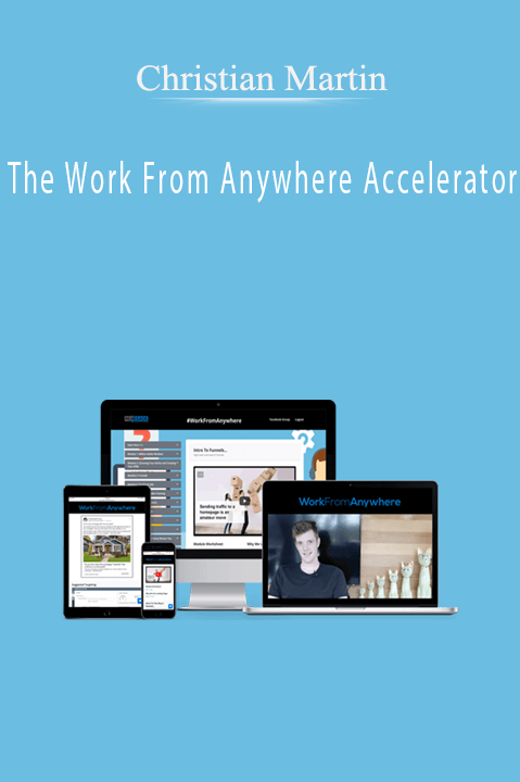 Christian Martin’s Work From Anywhere Accelerator teaches how to build a remote business and achieve financial independence.