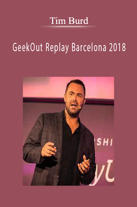 Tim Burd’s GeekOut Replay Barcelona 2018 teaches expert strategies for e-commerce growth
