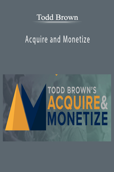 Todd Brown’s Acquire and Monetize course teaches strategies for customer acquisition and maximizing profits.